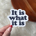 Load image into Gallery viewer, "It is what it is" Funny Text Sticker