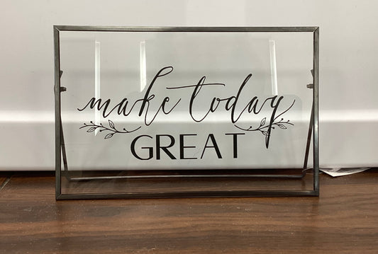 Make Today Great glass Sign