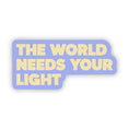 Load image into Gallery viewer, The World Needs Your Light Text Sticker