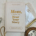 Load image into Gallery viewer, Mom, I Want to Hear Your Story; Heirloom Edition
