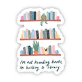 Load image into Gallery viewer, "I'm not hoarding books, I'm building a library" Sticker
