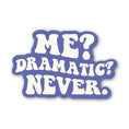 Load image into Gallery viewer, Me? Dramatic? Never. Text Sticker