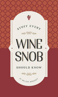 Load image into Gallery viewer, Stuff Every Wine Snob Should Know