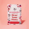 Load image into Gallery viewer, Grandmother, I Want to Hear Your Story