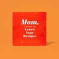 Load image into Gallery viewer, Mom, I Want to Learn Your Recipes
