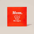 Load image into Gallery viewer, Mom, I Want to Learn Your Recipes
