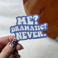 Load image into Gallery viewer, Me? Dramatic? Never. Text Sticker
