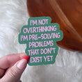 Load image into Gallery viewer, "Not overthinking I'm pre-solving problems" Funny Sticker
