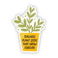 Load image into Gallery viewer, Teachers Plant Seeds That Grow Forever Sticker
